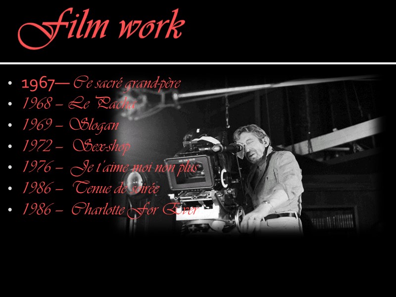 Film work  1967— Ce sacré grand-père 1968 — Le Pacha 1969 — Slogan